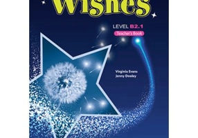 Curs Limba Engleza Wishes B2. 1 Manualul Profesorului - Virginia Evans, Jenny Dooley