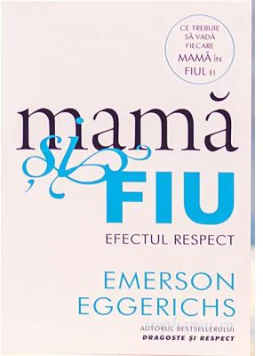 Mama si fiu. Efectul Respect - Emerson Eggerichs