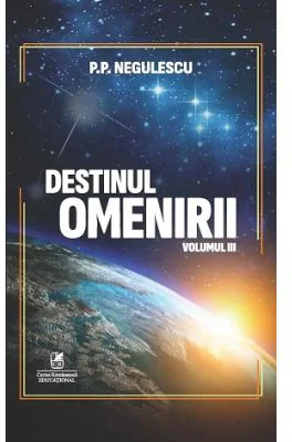 Destinul omenirii, volumul 3 - P. P. Negulescu