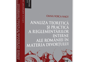 Analiza teoretica si practica a reglementarilor interne ale Romaniei in materia divortului - Oana Voica Nagy