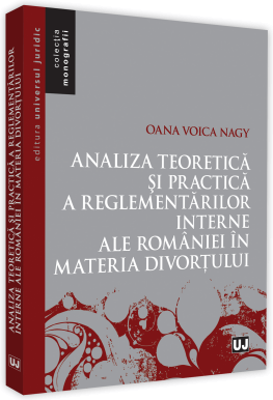 Analiza teoretica si practica a reglementarilor interne ale Romaniei in materia divortului - Oana Voica Nagy