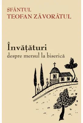 Invataturi despre mersul la biserica - sf. Teofan Zavoratul