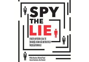 Spy the Lie. Fosti ofiteri CIA te invata cum sa detectezi inselatoriile - Philip Houston