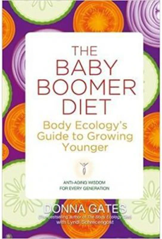 The Baby Boomer Diet. Body Ecology's Guide to Growing Younger - Donna Gates