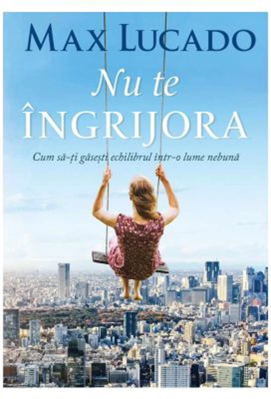 Nu te ingrijora. Cum sa-ti gasesti echilibrul intr-o lume nebuna