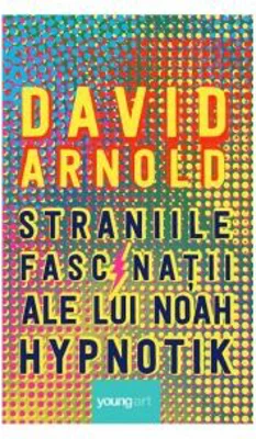 Straniile fascinatii ale lui Noah Hypnotik