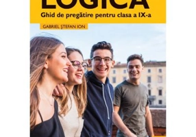 Logica. Ghid de pregatire clasa a 9-a - Gabriel Stefan Ion
