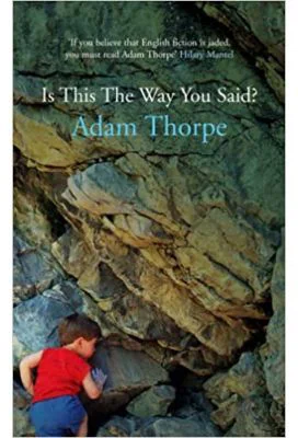 Is This the Way You Said? - Adam Thorpe