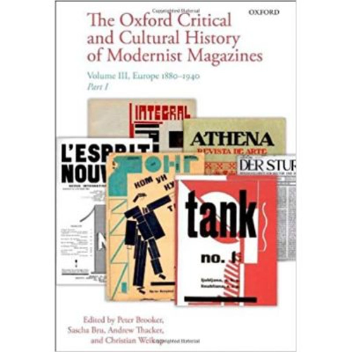 The Oxford Critical and Cultural History of Modernist Magazines: Volume III: Europe 1880 - 1940 - Peter Brooker, Sascha Bru, Andrew Thacker, Christian