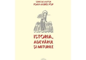 Istoria. Adevarul si miturile - Ioan-Aurel Pop
