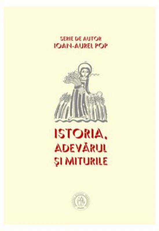 Istoria. Adevarul si miturile - Ioan-Aurel Pop