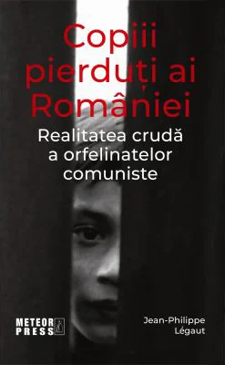 Copiii pierduti ai Romaniei - Jean-Philippe Legaut