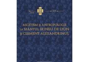 Ascetism si antropologie la Sfantul Irineu de Lyon si Clement Alexandrinul - Pr. John Behr
