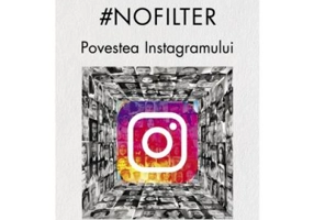 #nofilter. Povestea Instagramului - Sarah Frier
