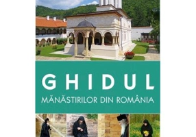 Ghidul manastirilor din Romania. Contine harta - Gheorghita Ciocioi