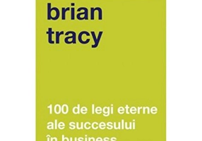 100 de legi eterne ale succesului in business - Brian Tracy