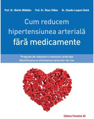Cum reducem hipertensiunea arteriala fara medicamente - Claudia Laupert-Deick, Martin Middeke, Klaus Volker