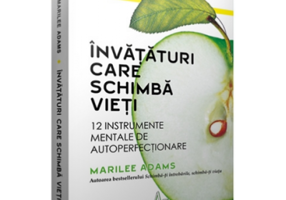 INVATATURI CARE SCHIMBA VIETI. 12 Instrumente mentale de autoperfectionare - Marilee Adams