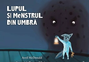 Lupul si monstrul din umbra - Avril McDonald. Ilustratii de Tatiana Minina