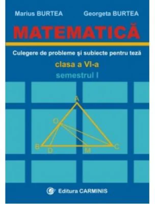 MATEMATICA. Culegere de probleme si subiecte pentru teze Clasa a 6-a Semestrul 1 - Marius Burtea