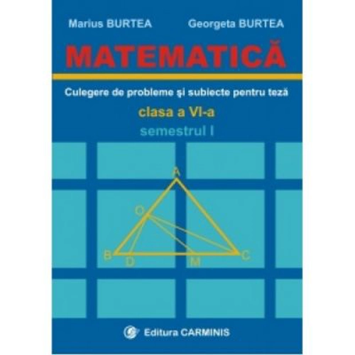 MATEMATICA. Culegere de probleme si subiecte pentru teze Clasa a 6-a Semestrul 1 - Marius Burtea