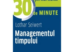 Managementul timpului in 30 de minute - Lothar Seiwert