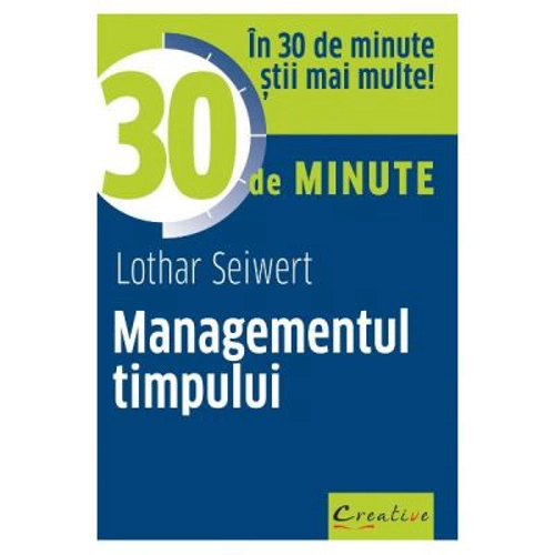 Managementul timpului in 30 de minute - Lothar Seiwert