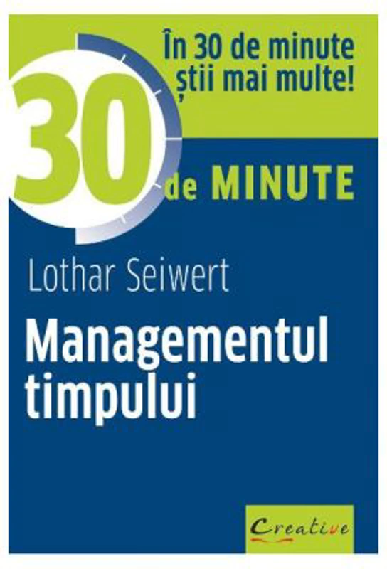 Managementul timpului in 30 de minute - Lothar Seiwert