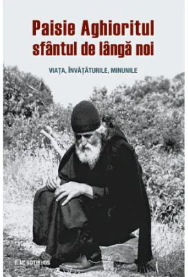 Paisie Aghioritul, sfantul de langa noi. Viata, invataturile, minunile - Panagiotis M. Sotirhos