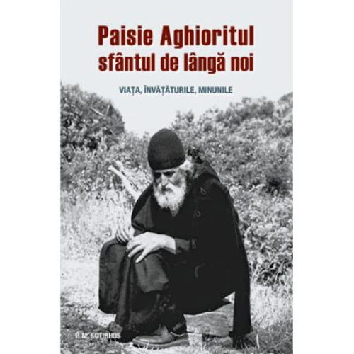 Paisie Aghioritul, sfantul de langa noi. Viata, invataturile, minunile - Panagiotis M. Sotirhos
