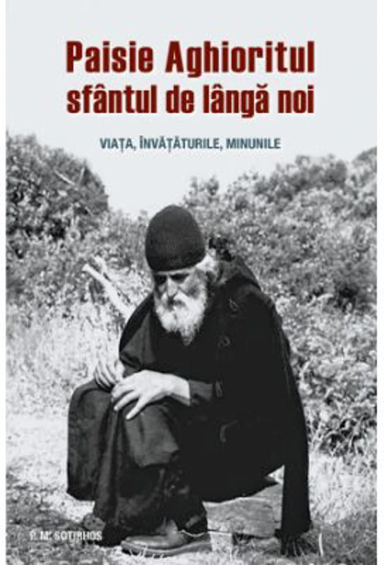 Paisie Aghioritul, sfantul de langa noi. Viata, invataturile, minunile - Panagiotis M. Sotirhos