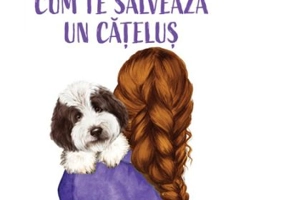 Cum te salveaza un catelus - Barbara O’Connor