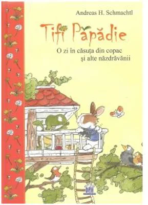 Tifi Papadie. O zi in casuta din copac si alte nazdravanii - Andreas H. Schmachtl