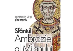 Sfantul Ambrozie al Milanului - Constantin Virgil Gheorghiu
