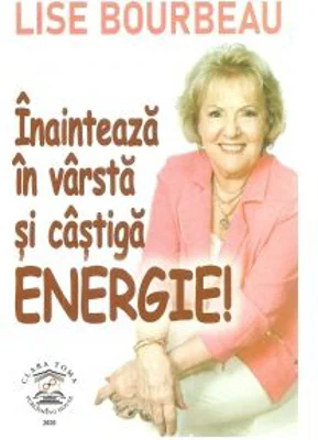 Inainteaza in varsta si castiga energie! - Lise Bourbeau