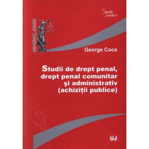 Studii de drept penal, drept penal comunitar si administrativ (achizitii publice) - George Coca