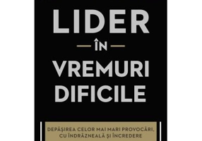Lider in vremuri dificile. Depasirea celor mai mari provocari, cu indrazneala si incredere - John C. Maxwell