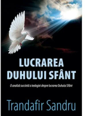 Lucrarea Duhului Sfant - Trandafir Sandru