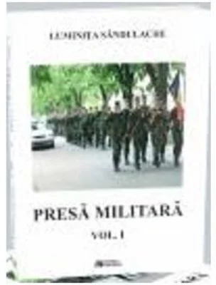 Presa militara. Volumul 1 - Luminita Sandulache