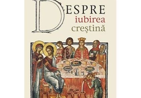 Despre iubirea crestina - Jean-Claude Larchet