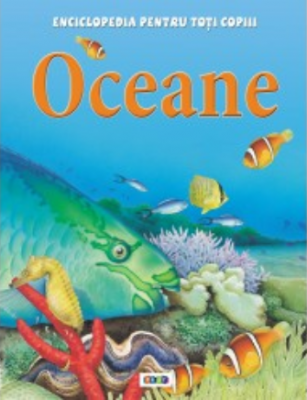 Enciclopedia pentru toti copiii. Oceane - Clare Oliver