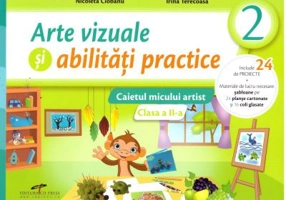 Arte vizuale si abilitati practice. Caietul micului artist. Clasa a 2-a