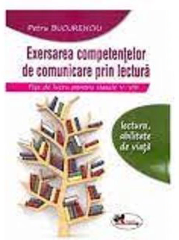 Exersarea competentelor de comunicare prin lectura. Fise de lucru pentru clasele 5-8 - Petru Bucurenciu