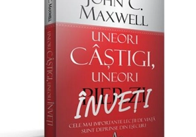 UNEORI CASTIGI, UNEORI INVETI Cele mai importante lectii de viata sunt deprinse din esecuri - John C. Maxwell