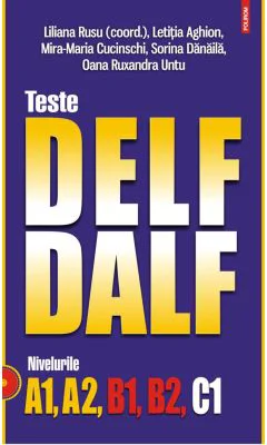 Teste DELF/DALF. Nivelurile A1, A2, B1, B2, C1 (editia 2023)