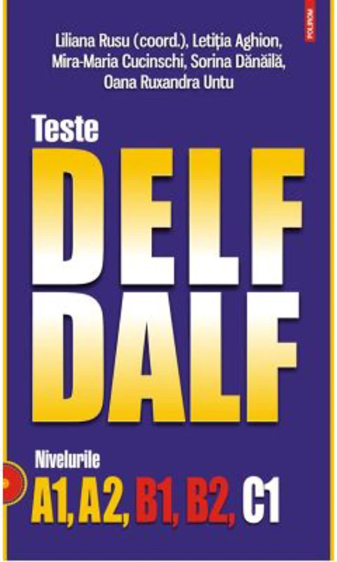 Teste DELF/DALF. Nivelurile A1, A2, B1, B2, C1 (editia 2023)