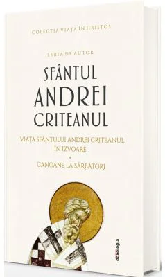 Scrieri I - Viata Sfantului Andrei Criteanul in izvoare. Canoane la Sarbatori