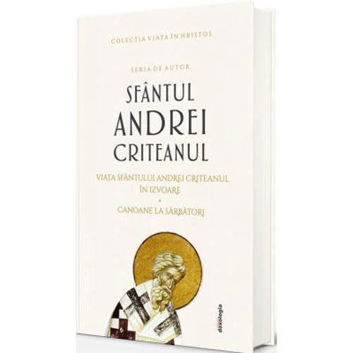 Scrieri I - Viata Sfantului Andrei Criteanul in izvoare. Canoane la Sarbatori