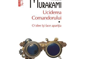 Uciderea Comandorului. Volumul I. O idee isi face aparitia (editie de buzunar) - Haruki Murakami