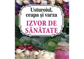 Usturoiul, ceapa si varza. Izvor de sanatate - Marie-Rose Rouselle